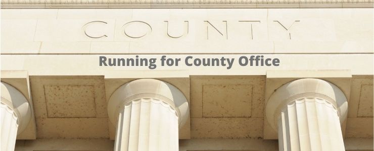 So You Want To Run for County Government? Here’s How To Get Started