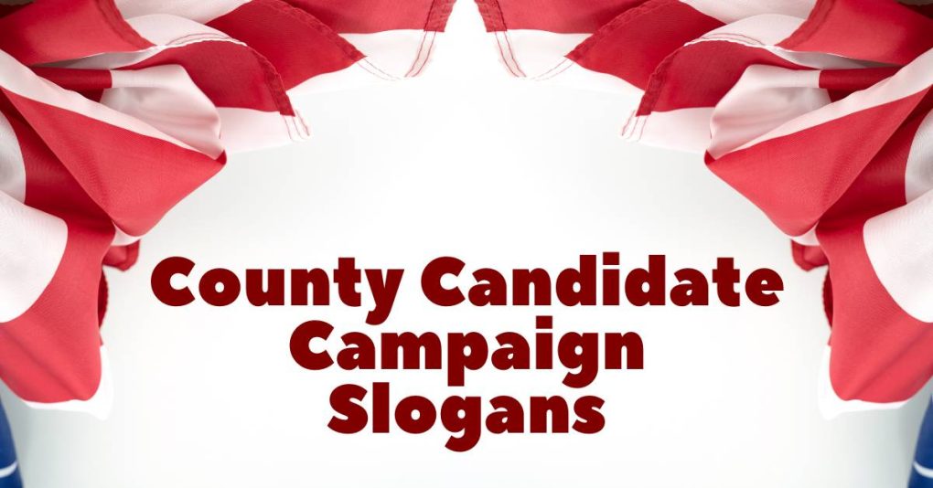 A List of Our Best County Candidate Campaign Slogans