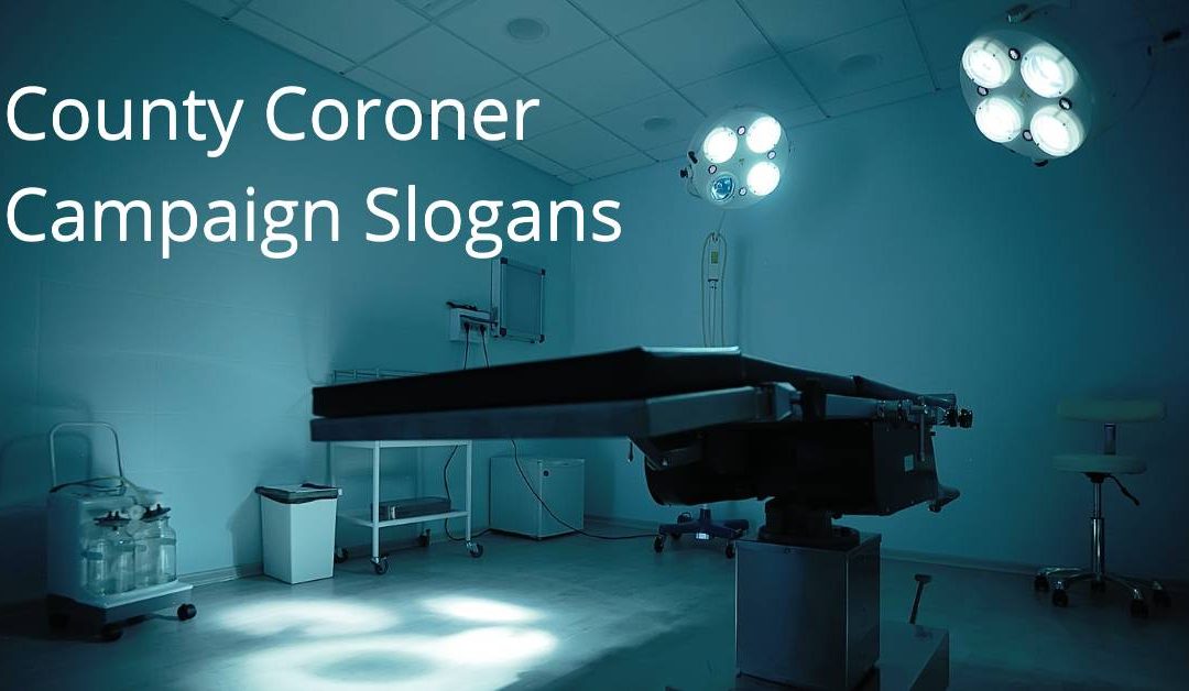 A List of Our Best Coroner Campaign Slogans