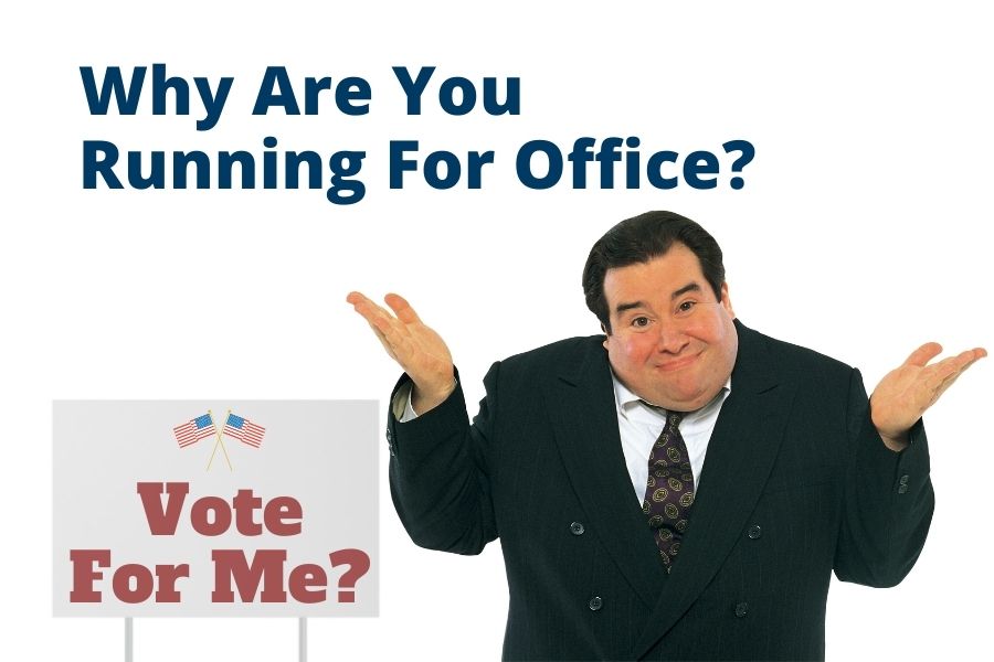 Why Are You Running For Office? Simple Question, Tough Answer.