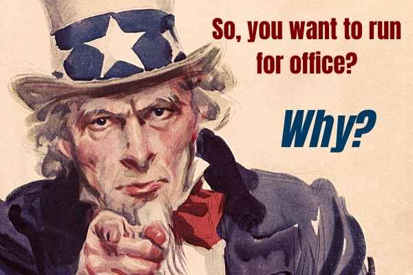 so you want to run for office - why?